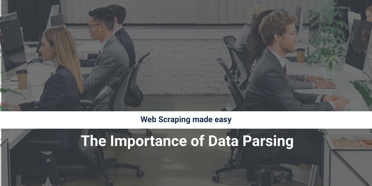 Web Scraping made easy: The Importance of Data Parsing