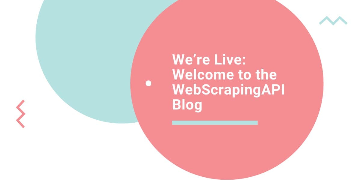We’re Live: Welcome to the WebScrapingAPI Blog