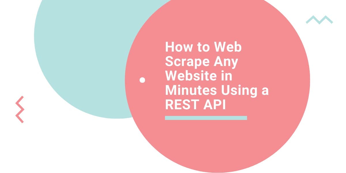 How to Web Scrape Any Website in Minutes Using a REST API
