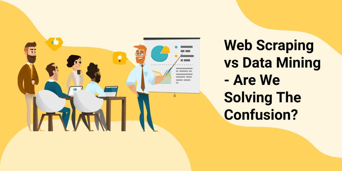 Web Scraping vs Data Mining - Are We Solving The Confusion?