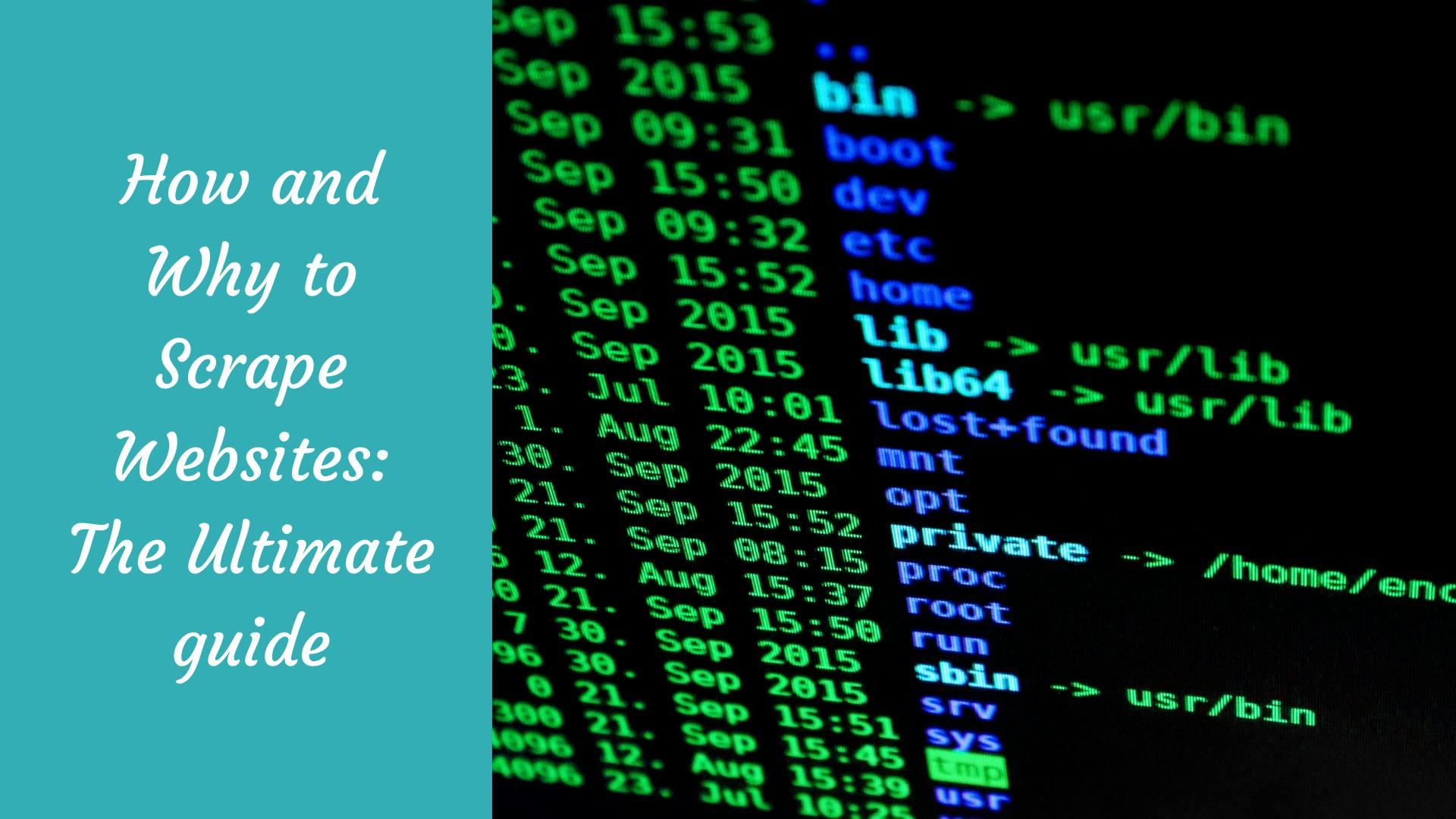 How and Why to Scrape Websites: The Ultimate guide