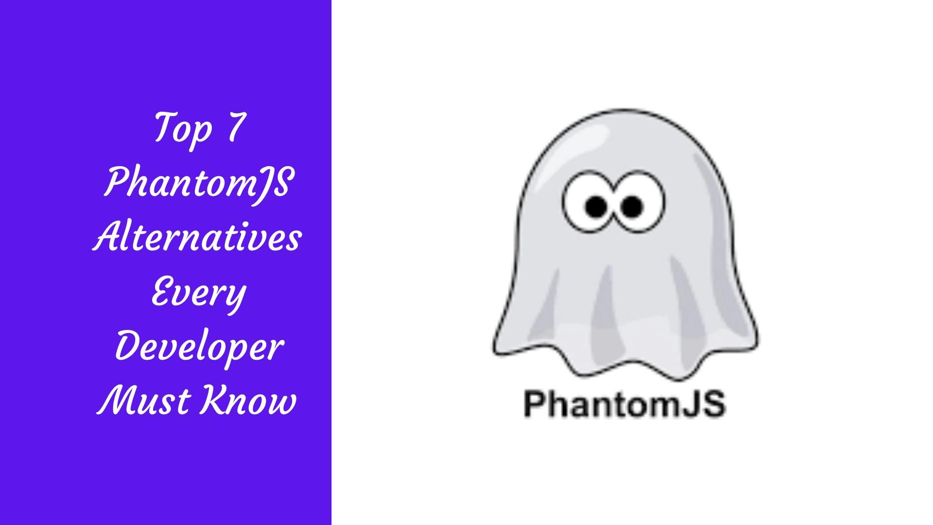 Top 7 PhantomJS Alternatives Every Developer Must Know