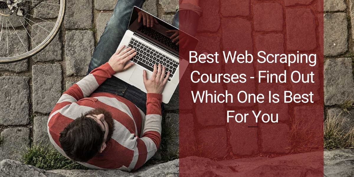 Best Web Scraping Courses - Find Out Which One Is Best For You