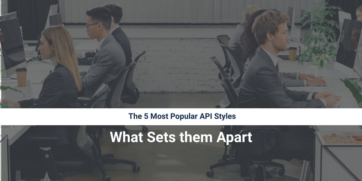 The 5 Most Popular API Styles and What Sets them Apart